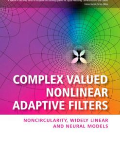 Complex Valued Nonlinear Adaptive Filters Noncircularity Widely Linear and Neural Models 1st Edition Danilo Mandic