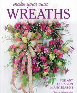 Make Your Own Wreaths First Edition Nancy Alexander