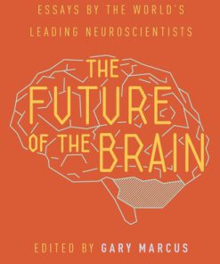 The Future of the Brain Essays by the World s Leading Neuroscientists 1st Edition by Gary Marcus, Jeremy Freeman  ISBN  ‎ 0691173311 978-0691173313
