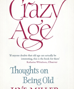 Crazy Age Thoughts on Being Old 1st Edition by Jane Miller ISBN 184408650X 978-1844086504