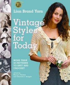 Lion Brand Yarn Vintage Styles for Today More Than 50 Patterns to Knit and Crochet 1ST Edition Lion Brand